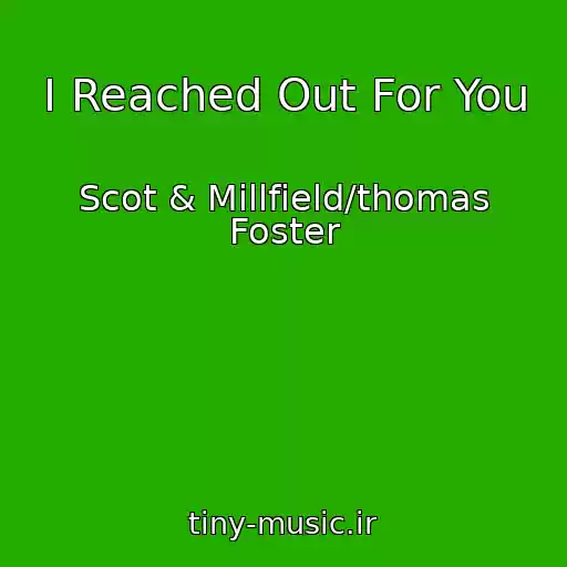 کاور آهنگ I Reached Out For You از Scot & Millfield/thomas Foster