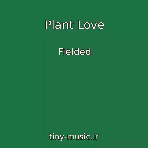 کاور آهنگ Plant Love از Fielded