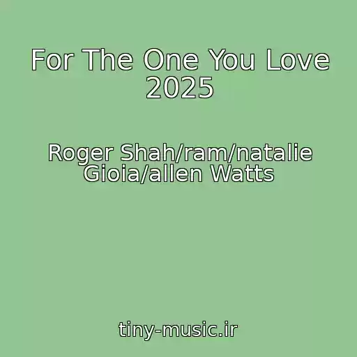کاور آهنگ For The One You Love 2025 از Roger Shah/ram/natalie Gioia/allen Watts