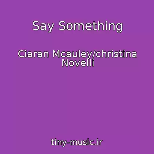 کاور آهنگ Say Something از Ciaran Mcauley/christina Novelli