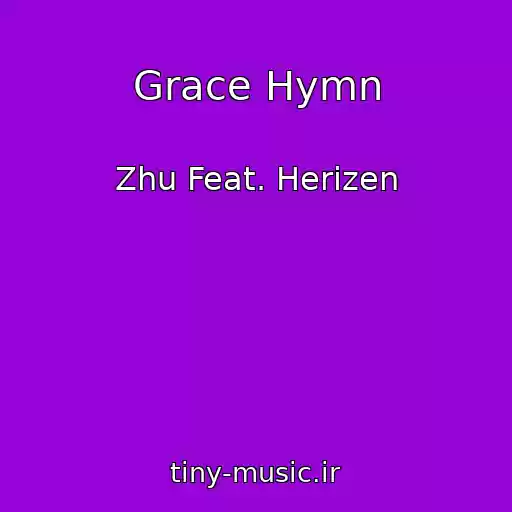 کاور آهنگ Grace Hymn از Zhu Feat. Herizen