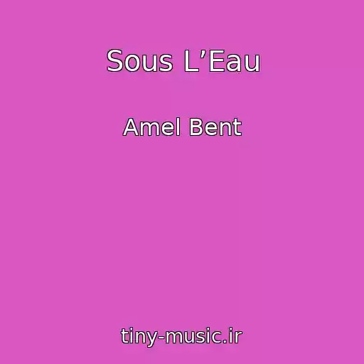 کاور آهنگ Sous L’Eau از Amel Bent