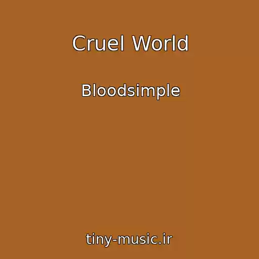 کاور آهنگ Cruel World از Bloodsimple
