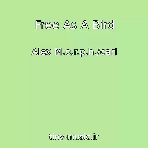کاور آهنگ Free As A Bird از Alex M.o.r.p.h./cari