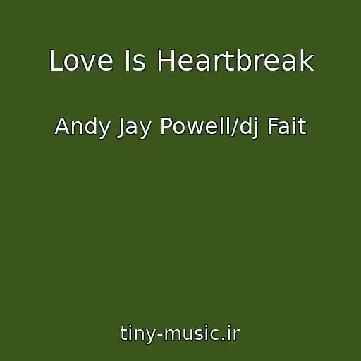 کاور آهنگ Love Is Heartbreak از Andy Jay Powell/dj Fait
