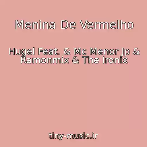 کاور آهنگ Menina De Vermelho از Hugel Feat. & Mc Menor Jp & Ramonmix & The Ironix