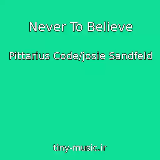 کاور آهنگ Never To Believe از Pittarius Code/josie Sandfeld