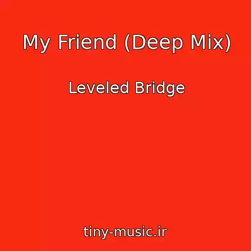 کاور آهنگ My Friend (Deep Mix) از Leveled Bridge