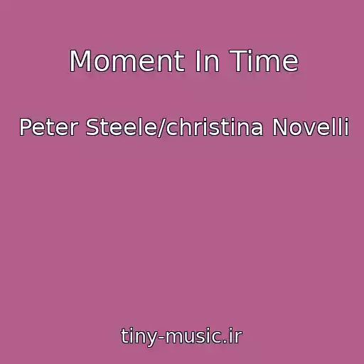 کاور آهنگ Moment In Time از Peter Steele/christina Novelli