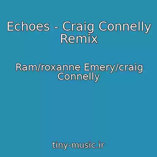کاور آهنگ Echoes - Craig Connelly Remix از Ram/roxanne Emery/craig Connelly