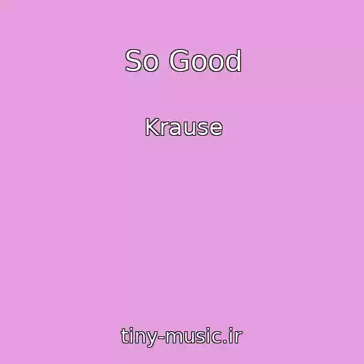 کاور آهنگ So Good از Krause