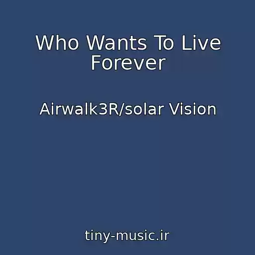 کاور آهنگ Who Wants To Live Forever از Airwalk3R/solar Vision
