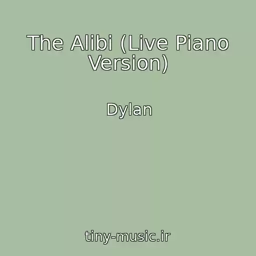 کاور آهنگ The Alibi (Live Piano Version) از Dylan