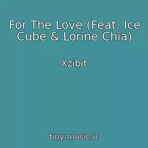 کاور آهنگ For The Love (Feat. Ice Cube & Lorine Chia) از Xzibit