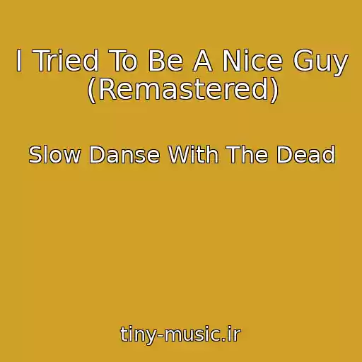کاور آهنگ I Tried To Be A Nice Guy (Remastered) از Slow Danse With The Dead