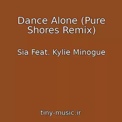 کاور آهنگ Dance Alone (Pure Shores Remix) از Sia Feat. Kylie Minogue
