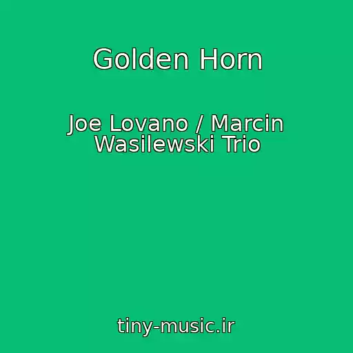 کاور آهنگ Golden Horn از Joe Lovano / Marcin Wasilewski Trio