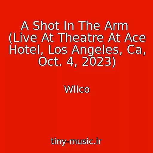کاور آهنگ A Shot In The Arm  (Live At Theatre At Ace Hotel, Los Angeles, Ca, Oct. 4, 2023) از Wilco