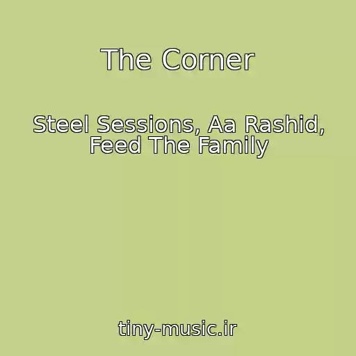 کاور آهنگ The Corner از Steel Sessions, Aa Rashid, Feed The Family