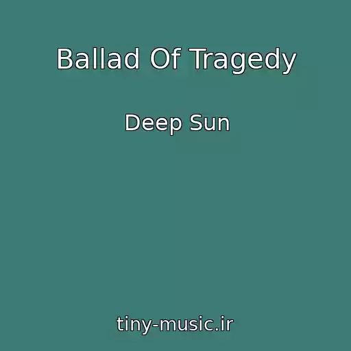 کاور آهنگ Ballad Of Tragedy از Deep Sun