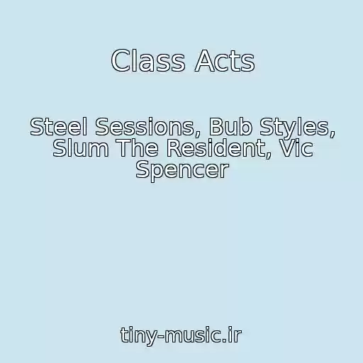 کاور آهنگ Class Acts از Steel Sessions, Bub Styles, Slum The Resident, Vic Spencer