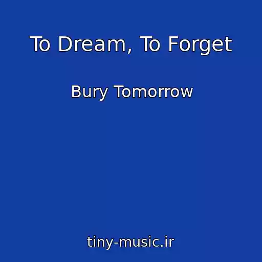 کاور آهنگ To Dream, To Forget از Bury Tomorrow