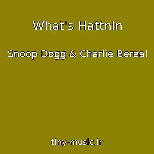 کاور آهنگ What's Hattnin از Snoop Dogg & Charlie Bereal