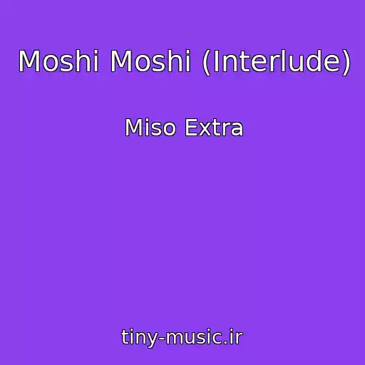 کاور آهنگ Moshi Moshi (Interlude) از Miso Extra