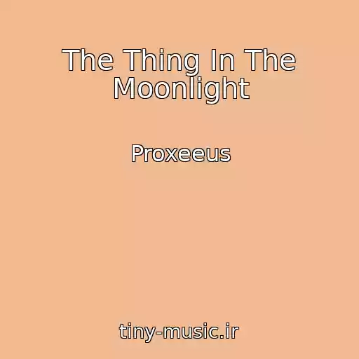 کاور آهنگ The Thing In The Moonlight از Proxeeus