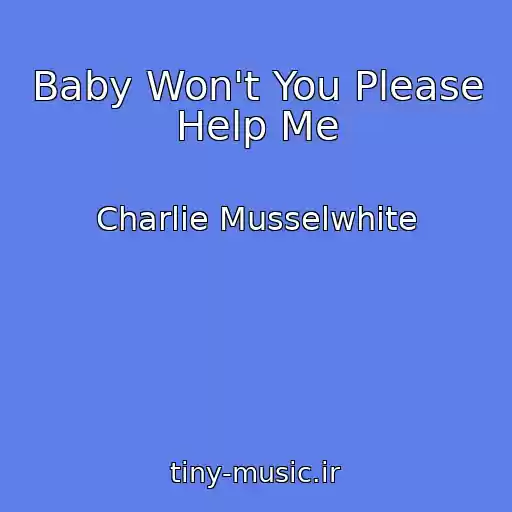 کاور آهنگ Baby Won't You Please Help Me از Charlie Musselwhite