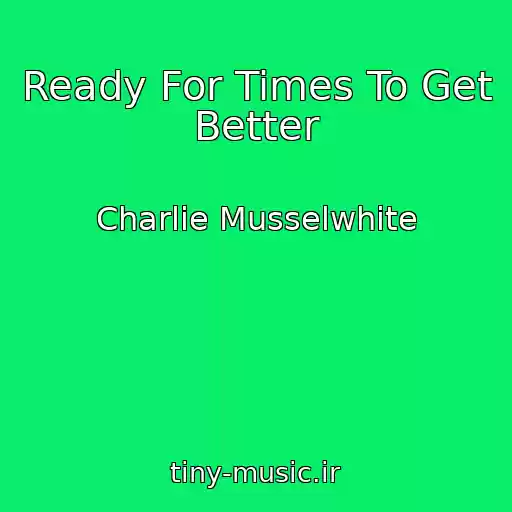 کاور آهنگ Ready For Times To Get Better از Charlie Musselwhite