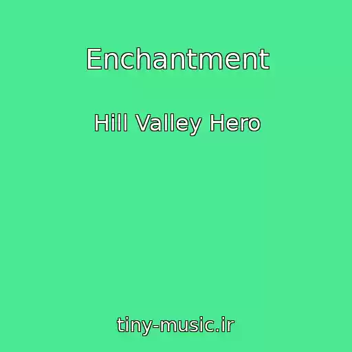 کاور آهنگ Enchantment از Hill Valley Hero