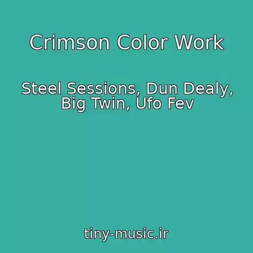 کاور آهنگ Crimson Color Work از Steel Sessions, Dun Dealy, Big Twin, Ufo Fev