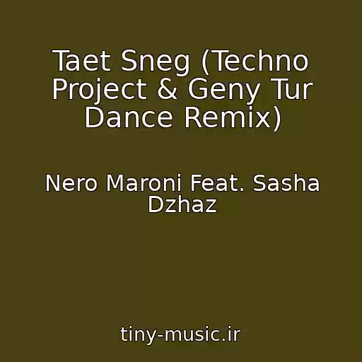 کاور آهنگ Taet Sneg (Techno Project & Geny Tur Dance Remix) از Nero Maroni Feat. Sasha Dzhaz