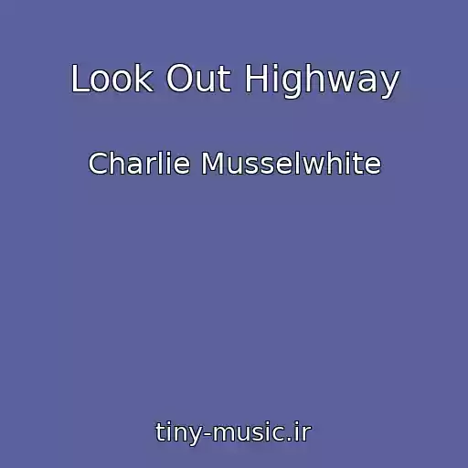 کاور آهنگ Look Out Highway از Charlie Musselwhite