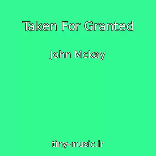 کاور آهنگ Taken For Granted از John Mckay
