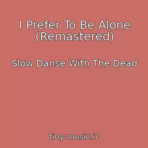 کاور آهنگ I Prefer To Be Alone (Remastered) از Slow Danse With The Dead