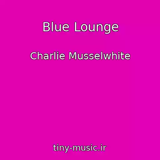 کاور آهنگ Blue Lounge از Charlie Musselwhite