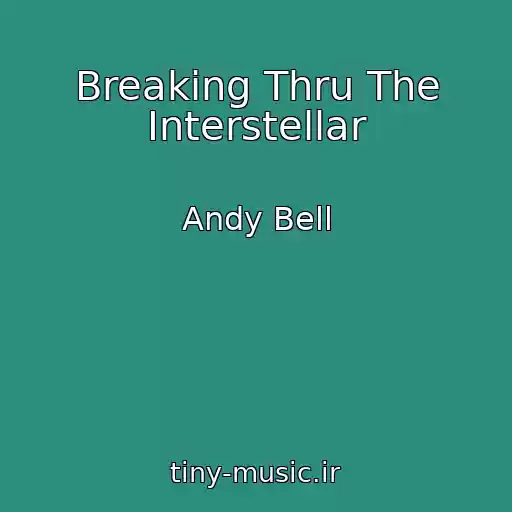 کاور آهنگ Breaking Thru The Interstellar از Andy Bell