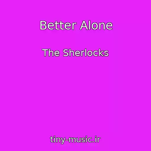 کاور آهنگ Better Alone از The Sherlocks