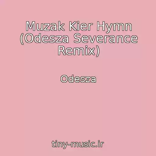 کاور آهنگ Muzak Kier Hymn (Odesza Severance Remix) از Odesza
