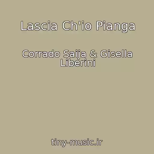 کاور آهنگ Lascia Ch'io Pianga از Corrado Saija & Gisella Liberini