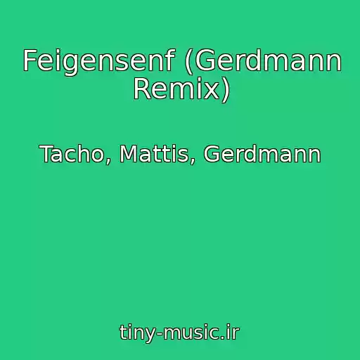 کاور آهنگ Feigensenf (Gerdmann Remix) از Tacho, Mattis, Gerdmann