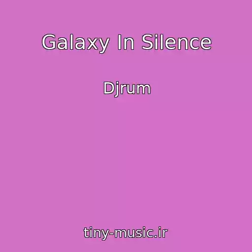 کاور آهنگ Galaxy In Silence از Djrum