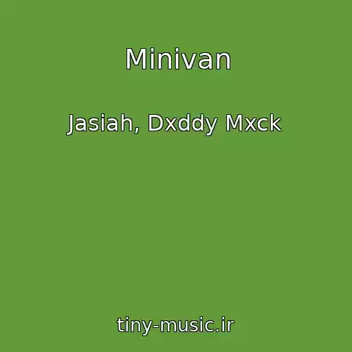 کاور آهنگ Minivan از Jasiah, Dxddy Mxck
