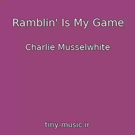 کاور آهنگ Ramblin' Is My Game از Charlie Musselwhite