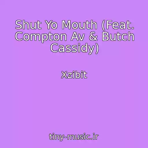 کاور آهنگ Shut Yo Mouth (Feat. Compton Av & Butch Cassidy) از Xzibit