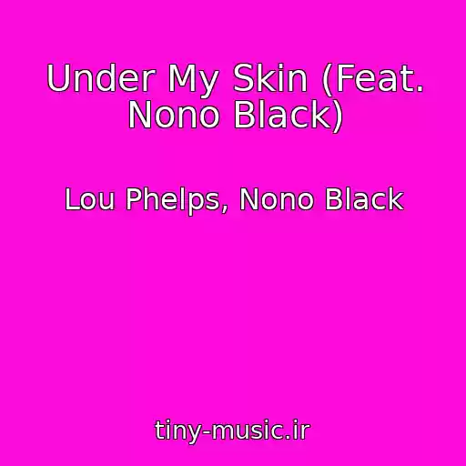کاور آهنگ Under My Skin (Feat. Nono Black) از Lou Phelps, Nono Black