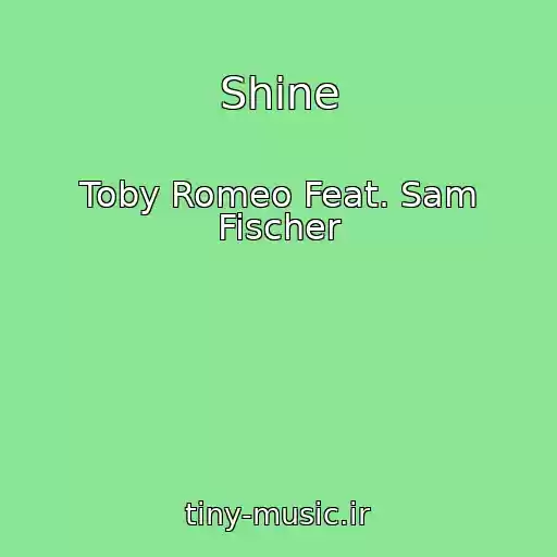 کاور آهنگ Shine از Toby Romeo Feat. Sam Fischer