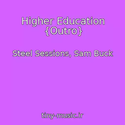 کاور آهنگ Higher Education {Outro} از Steel Sessions, Sam Buck
